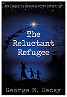 The Reluctant Refugee: Are Lingering Memories Worth Retaining? 1839521651 Book Cover