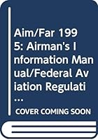 Aim/Far 1995: Airman's Information Manual/Federal Aviation Regulations (Aim/Far) 0070630836 Book Cover
