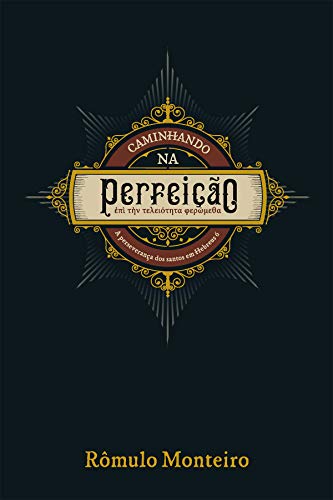 Caminhando na perfeição: A perseverança dos santos em Hebreus 6