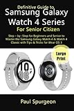 Definitive Guide to Samsung Galaxy Watch 4 Series For Senior Citizen: Step – by -Step for Beginners and Senior to Master the Samsung Galaxy Watch 4 & Watch 4 Classic with Tips & Tricks for Wear OS 3