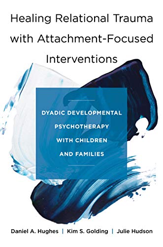 Cover of Healing Relational Trauma with Attachment-Focused Interventions: Dyadic Developmental Psychotherapy with Children and Families