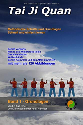 Tai Ji Quan: Methodische Schritte und Grundlagen (Band 1 - Grundlagen, Band 1) Tai Ji Quan: Methodische Schritte und Grundlagen (Band 1 - Grundlagen, Band 1)