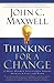 Thinking for a Change: 11 Ways Highly Successful People Approach Life and Work