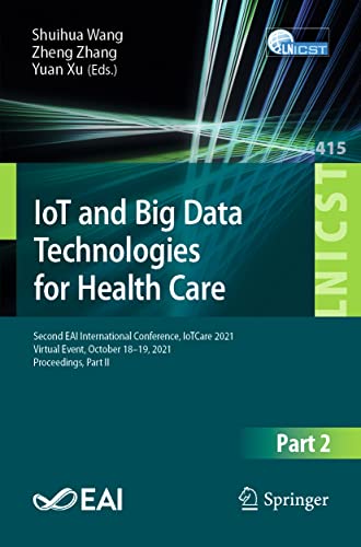 IoT and Big Data Technologies for Health Care: Second EAI International Conference, IoTCare 2021, Virtual Event, October 18-19, 2021, Proceedings, ... and Telecommunications Engineering)