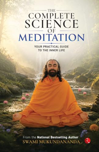 The Complete Science of Meditation: Your Practical Guide to the I...