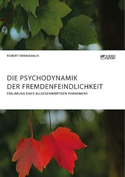Paperback Die Psychodynamik der Fremdenfeindlichkeit. Erklärung eines allgegenwärtigen Phänomens [German] Book
