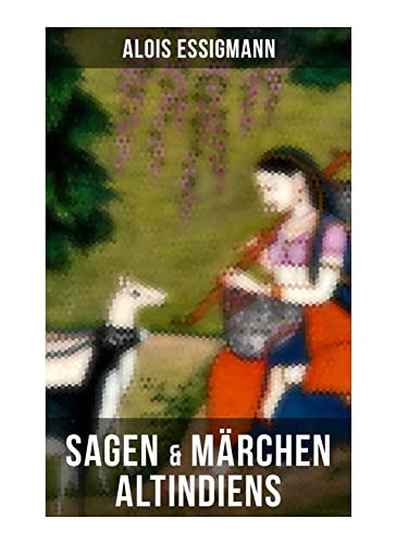 Sagen & Märchen Altindiens: 31 Legenden aus Indien