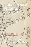 BIOMECCANICA DELLE ARTI MARZIALI: Analisi Scientifica del Combattimento e Applicazioni Operative