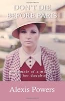 Don't Die before Paris 1475108788 Book Cover