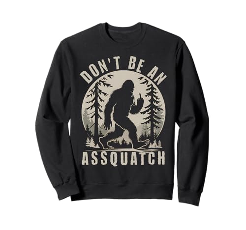 No seas un Sasquatch Outdoor Sasquatch Funny Bigfoot Sudadera