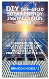 diy off-grid solar energy installation book: understanding off-grid solar energy and the installation processes with pictorial illustration