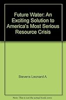 Future water: An exciting solution to America's most serious resource crisis 0688015751 Book Cover