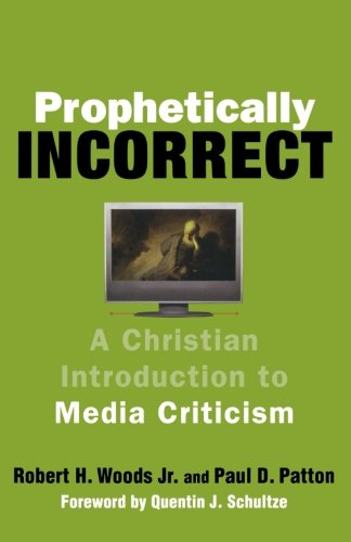 Prophetically Incorrect: A Christian Introduction to Media Criticism