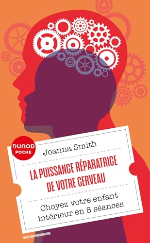 DUNOD - La puissance réparatrice de votre cerveau: Choyez votre enfant intérieur en 8 séances