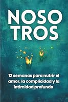 Nosotros: 12 semanas para nutrir el amor, la complicidad y la intimidad profunda: Diario de pareja inspirado en Gottman, Chapman y Perel, con el ritual del Árbol de la Complicidad (Spanish Edition) 2925490212 Book Cover