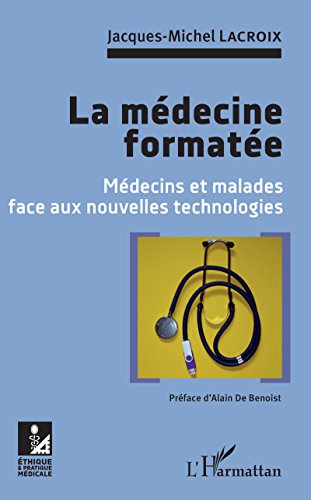 Télécharger La médecine formatée: Médecins et malades face aux nouvelles technologies (Ethique et pratique m PDF Ebook En Ligne