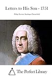 Letters to His Son - 1751 (Perfect Library)