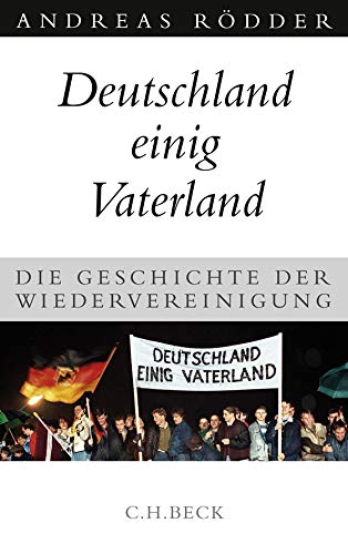 Deutschland einig Vaterland: Die Geschichte der Wiedervereinigung Deutschland einig Vaterland: Die Geschichte der Wiedervereinigung