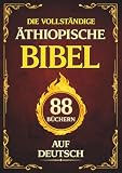 Die Vollständige Äthiopische Bibel auf Deutsch: Der Kanon von 88 Büchern der christlichen Tradition, mit dem Buch Henoch und dem Buch der Jubiläen