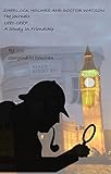 Sherlock Holmes and Doctor Watson The Journals 1:: 1881- 1887 A Study In Early Friendship