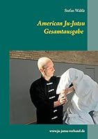 American Ju-Jutsu Gesamtausgabe: Eine umfassende Einführung in die amerikanische Selbstverteidigung 373474282X Book Cover