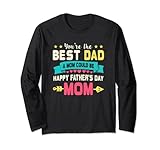 Photo Gallery you are best dad a mom could be happy fathers day single mom maglia a manica Photo Gallery you are best dad a mom could be happy fathers day single mom maglia a manica