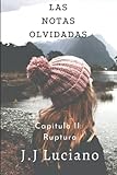 Las notas olvidadas Capitulo II: Ruptura: (Poemas de desamor) (Poesía, Band 2) - J.J Luciano 
