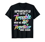 Apparently We're Trouble When We are Together Bestie Tie Dye T-Shirt