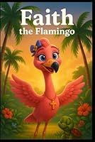 Faith the Flamingo B0F5MFJRK6 Book Cover