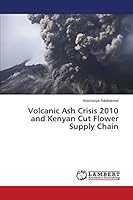 Volcanic Ash Crisis 2010 and Kenyan Cut Flower Supply Chain 3659666424 Book Cover
