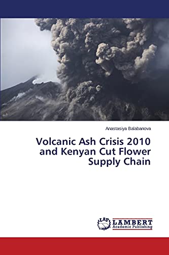 Volcanic Ash Crisis 2010 and Kenyan Cut Flower ... 3659666424 Book Cover