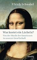 Was kostet ein Lächeln?: Von der Macht der Emotionen in unserer Gesellschaft 3896674927 Book Cover