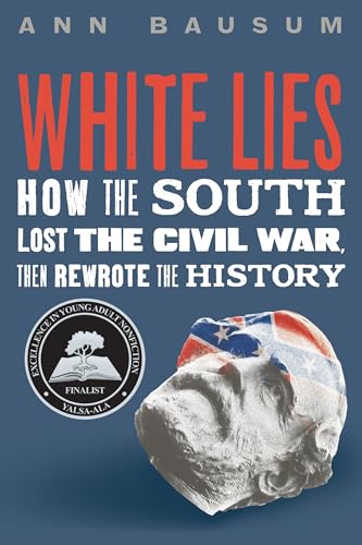 White Lies: How the South Lost the Civil War, Then Rewrote the History