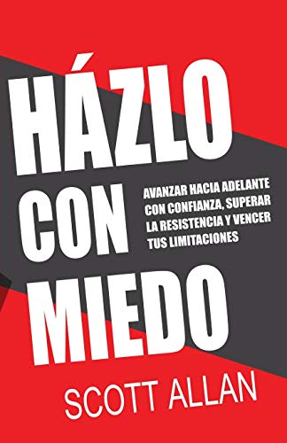 Házlo Con Miedo: Avanzar Hacia Adelante con Confianza, Superar la Resistencia, Vencer Tus Limitacio Házlo Con Miedo: Avanzar Hacia Adelante con Confianza, Superar la Resistencia, Vencer Tus Limitacio