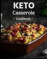 Keto Casserole Cookbook: Healthy Assortment of Delicious Ketogenic Diet Casserole Recipes! 1719930589 Book Cover