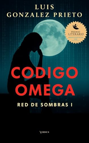 Codigo Omega - Thriller sobre IA, vigilancia y manipulación: Demasiado real para ser ciencia ficción (Red de Sombras nº 1)