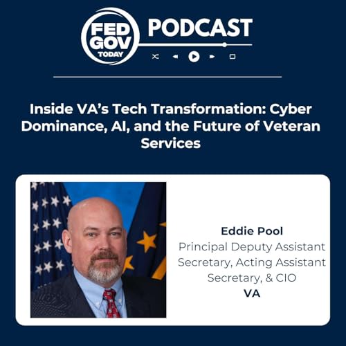 Inside VA’s Tech Transformation: Cyber Dominance, AI, and the Future of Veteran Services