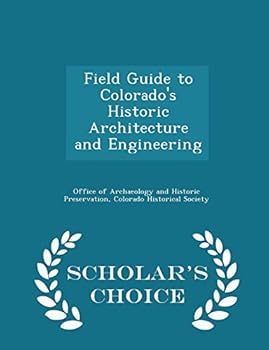 Paperback Field Guide to Colorado's Historic Architecture and Engineering - Scholar's Choice Edition Book