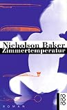 Zimmertemperatur: Roman - Nicholson Baker Übersetzer: Eike Schönfeld 
