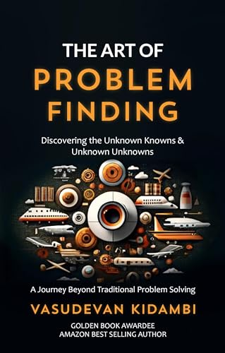 The Art of Problem Finding: Discovering the Unknown Knowns and the Unknown Unknowns (English Edition)