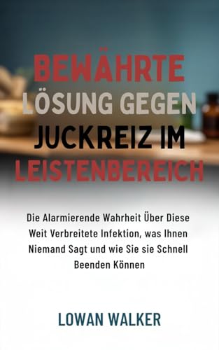 Bewährte Lösung gegen Juckreiz im Leistenbereich: Die alarmierende Wahrheit über diese weit verbreitete Infektion, was Ihnen niemand sagt und wie Sie sie schnell beenden können