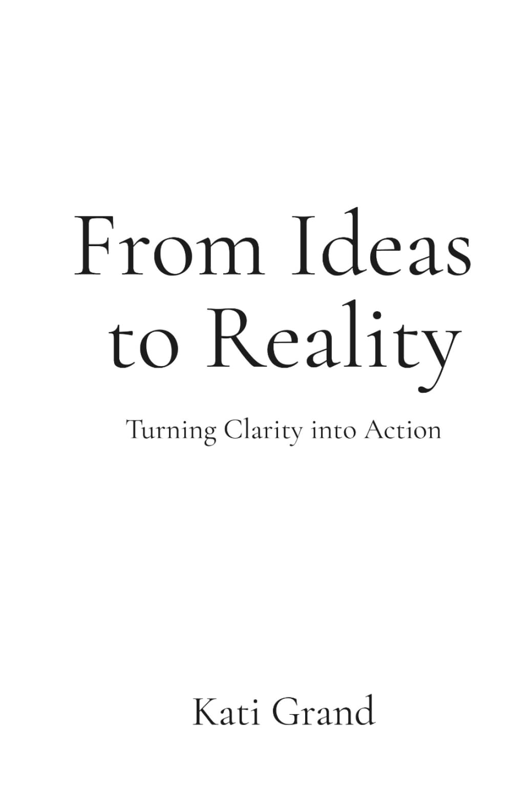 From Ideas to Reality: Turning Clarity into Action