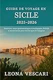  GUIDE DE VOYAGE EN SICILE 2025-2026: Itinéraires, routes gastronomiques et œnologiques, festivals et secrets locaux pour tous les types de voyageurs