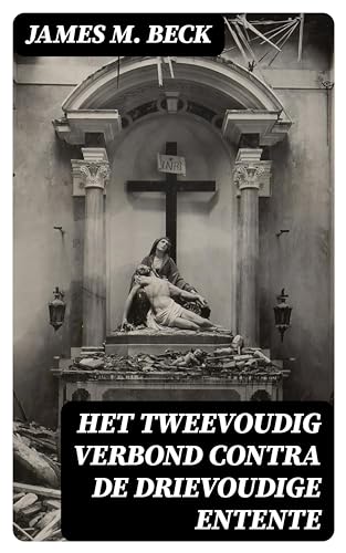 Het tweevoudig verbond contra de drievoudige Entente: Het wereldconflict als een rechtsgeding behandeld (Dutch Edition)