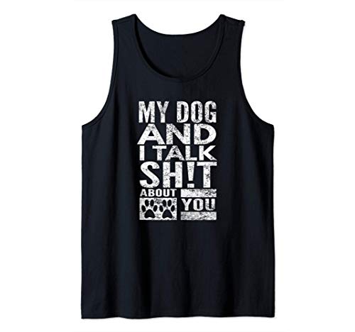 My Dog And I Talk Sh!t About You, Distressed Look, By Yoray Tank Top