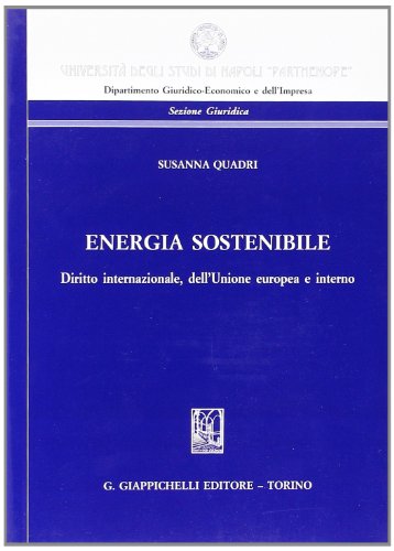 Energia sostenibile. Diritto internazionale, dell'Unione europea e interno Energia sostenibile. Diritto internazionale, dell'Unione europea e interno