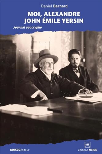 Moi, Alexandre John Emile Yersin : Journal apocryphe