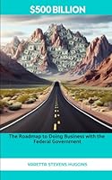 $500 BILLION: The Roadmap to Doing Business with the Federal Government B0D66KHW89 Book Cover