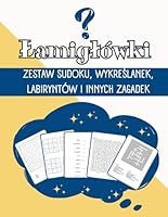 Lamiglówki - Zestaw Sudoku, Wykreslanek, Labiryntów i Innych Zagadek: Dla Nastolatków, Doroslych i Seniorów (Polish Edition) B0CSYV6SXF Book Cover