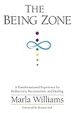 THE BEING ZONE: A Transformational Experience for Rediscovery, Reconnection, and Healing